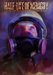 Half-Life of Memory: America's Forgotten Atomic Bomb Factory cover image