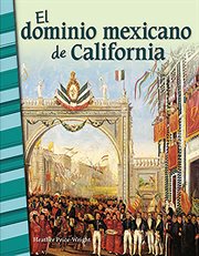 El dominio mexicano de California : Social Studies: Informational Text cover image