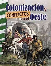 Colonizacion y conflictos en el Oeste : Social Studies: Informational Text cover image