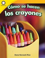 Cómo se hacen los crayones : Smithsonian: Informational Text cover image