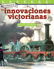 La historia de las innovaciones victorianas : Fracciones equivalentes cover image