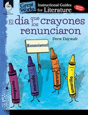 El dia que los crayones renunciaron : An Instructional Guide for Literature cover image