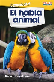 ¡Comunícate! El habla animal : Time for Kids®: Informational Text cover image