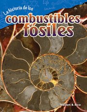 La historia de los combustibles fósiles : Science: Informational Text cover image