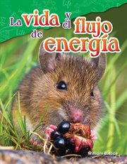 La vida y el flujo de energía : Science: Informational Text cover image
