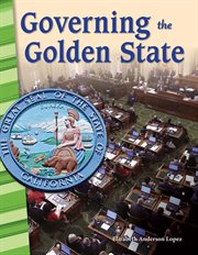 Governing the Golden State : Social Studies: Informational Text cover image
