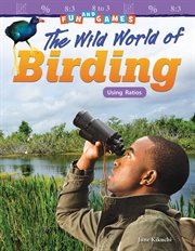 Fun and Games: The Wild World of Birding : The Wild World of Birding cover image
