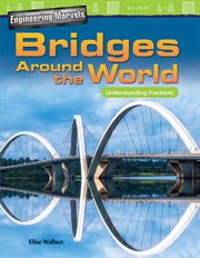 Engineering Marvels: Bridges Around the World : Bridges Around the World cover image