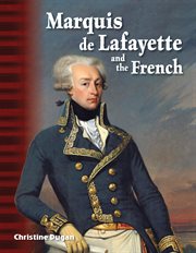 Marquis de Lafayette and the French : Social Studies: Informational Text cover image