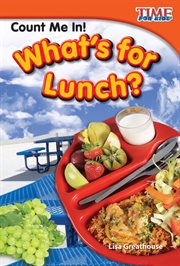 Count Me In! What's for Lunch? : Time for Kids®: Informational Text cover image