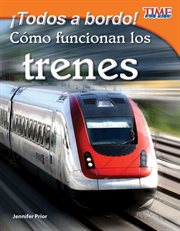 ¡Todos a bordo! Cómo funcionan los trenes : Time for Kids®: Informational Text cover image
