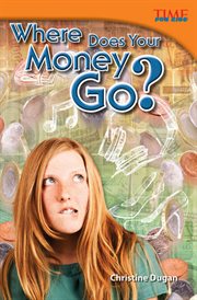 Where Does Your Money Go? : Time for Kids®: Informational Text cover image
