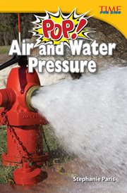 Pop! Air and Water Pressure : Time for Kids®: Informational Text cover image