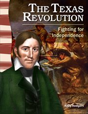 The Texas Revolution : Fighting for Independence cover image