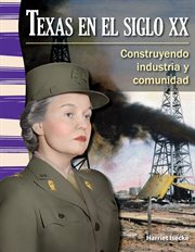 Texas en el siglo XX : Construyendo industria y comunidad cover image