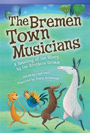 The Bremen Town Musicians : A Retelling of the Story by the Brothers Grimm cover image