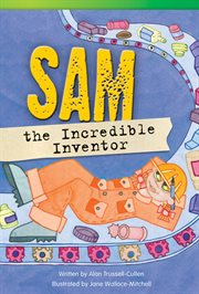 Sam the Incredible Inventor : Literary Text cover image