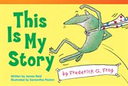 This Is My Story by Frederick G. Frog : Literary Text cover image