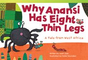 Why Anansi Has Eight Thin Legs : a tale from West Africa cover image