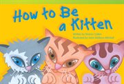 How to Be a Kitten : Literary Text cover image