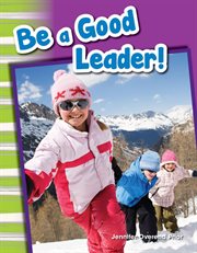 Be a Good Leader! : Social Studies: Informational Text cover image