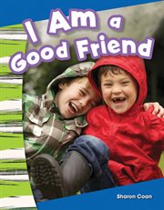 I Am a Good Friend : Social Studies: Informational Text cover image