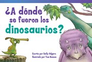 ¿A dónde se fueron los dinosaurios? : Literary Text cover image