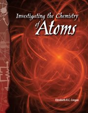 Investigating the Chemistry of Atoms : Science: Informational Text cover image