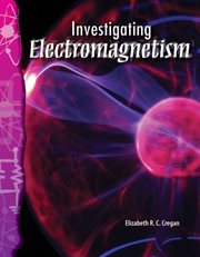 Investigating Electromagnetism : Science: Informational Text cover image