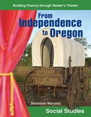 From Independence to Oregon : Reader's Theater cover image