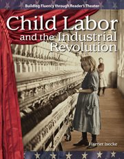 Child Labor and the Industrial Revolution : Reader's Theater cover image