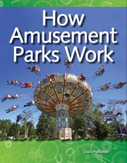 How Amusement Parks Work : Science: Informational Text cover image