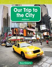 Our Trip to the City : Mathematics in the Real World cover image
