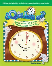 ¿Qué hora es? : Reloj, reloj, el gritón y Muchachito dormilón cover image
