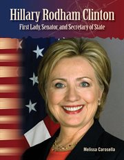 Hillary Rodham Clinton : First Lady, Senator, and Secretary of State cover image