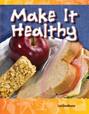 Make It Healthy : Science: Informational Text cover image