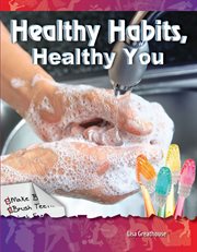 Healthy Habits, Healthy You : Science: Informational Text cover image