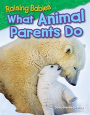 Raising Babies : What Animal Parents Do cover image