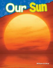 Our Sun : Science: Informational Text cover image