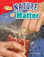 The Nature of Matter : Science: Informational Text cover image