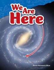 We Are Here : Science: Informational Text cover image