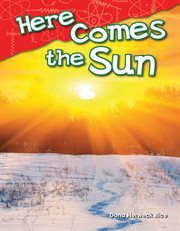 Here Comes the Sun : Science: Informational Text cover image