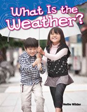 What Is the Weather? : Science: Informational Text cover image
