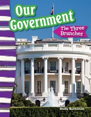 Our Government : The Three Branches cover image