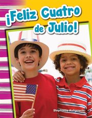 ¡Feliz Cuatro de Julio! : Social Studies: Informational Text cover image