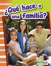 ¿Qué hace a una familia? : Social Studies: Informational Text cover image