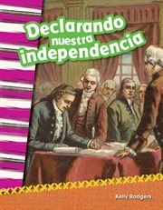 Declarando nuestra independencia : Social Studies: Informational Text cover image