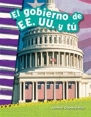 El gobierno de EE. UU. y tú : Social Studies: Informational Text cover image