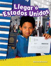 Llegar a Estados Unidos : Social Studies: Informational Text cover image