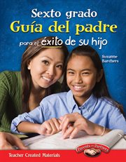 Sexto grado Guia del padre para el exito de su hijo : Parent Guide cover image